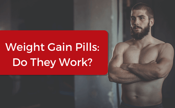 Weight Gain Pills: Do They Work?