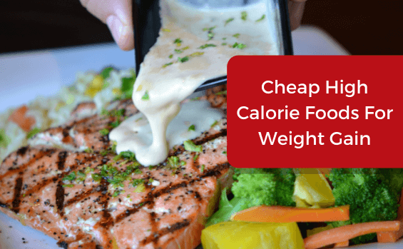 26 Cheap High Calorie Foods For Weight Gain On A Budget