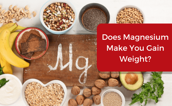 Does Magnesium Make You Gain Weight?