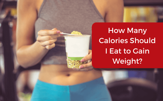 How Many Calories Should I Eat to Gain Weight?